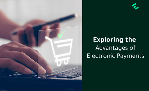 Exploring the Advantages of Electronic Payments