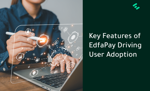 Key Features of EdfaPay Driving User Adoption