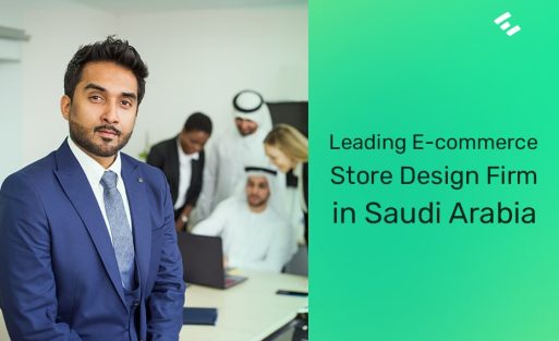 Leading E-commerce Store Design Firm in Saudi Arabia with an out-of-box Mentality