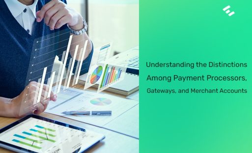 Understanding the Distinctions Among Payment Processors, Gateways, and Merchant Accounts