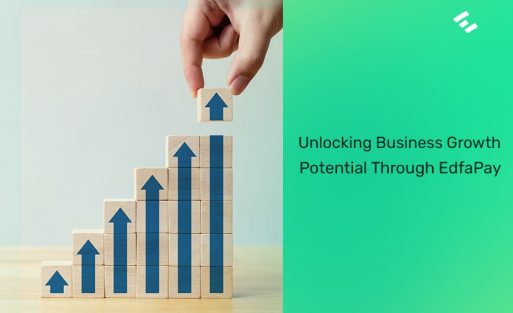 Unlocking Business Growth Potential Through EdfaPay